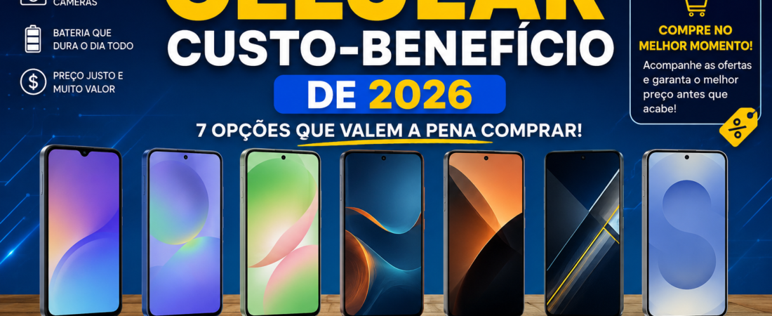 Melhor Celular Custo-Benefício de 2026: 7 Opções que Valem a Pena Comprar